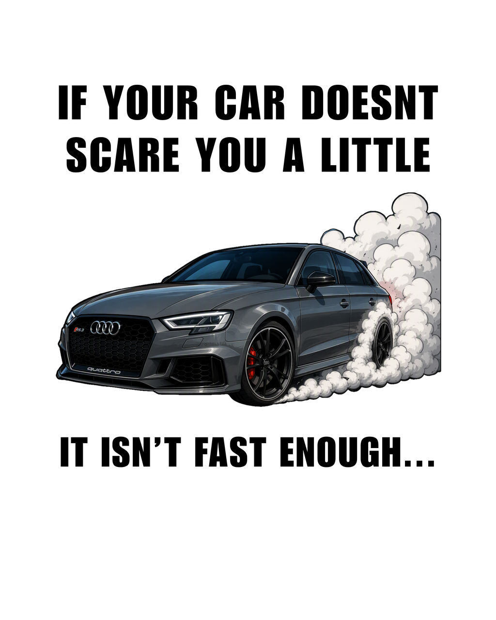 Not Fast Enough - Audi Edition Tee (rear print)