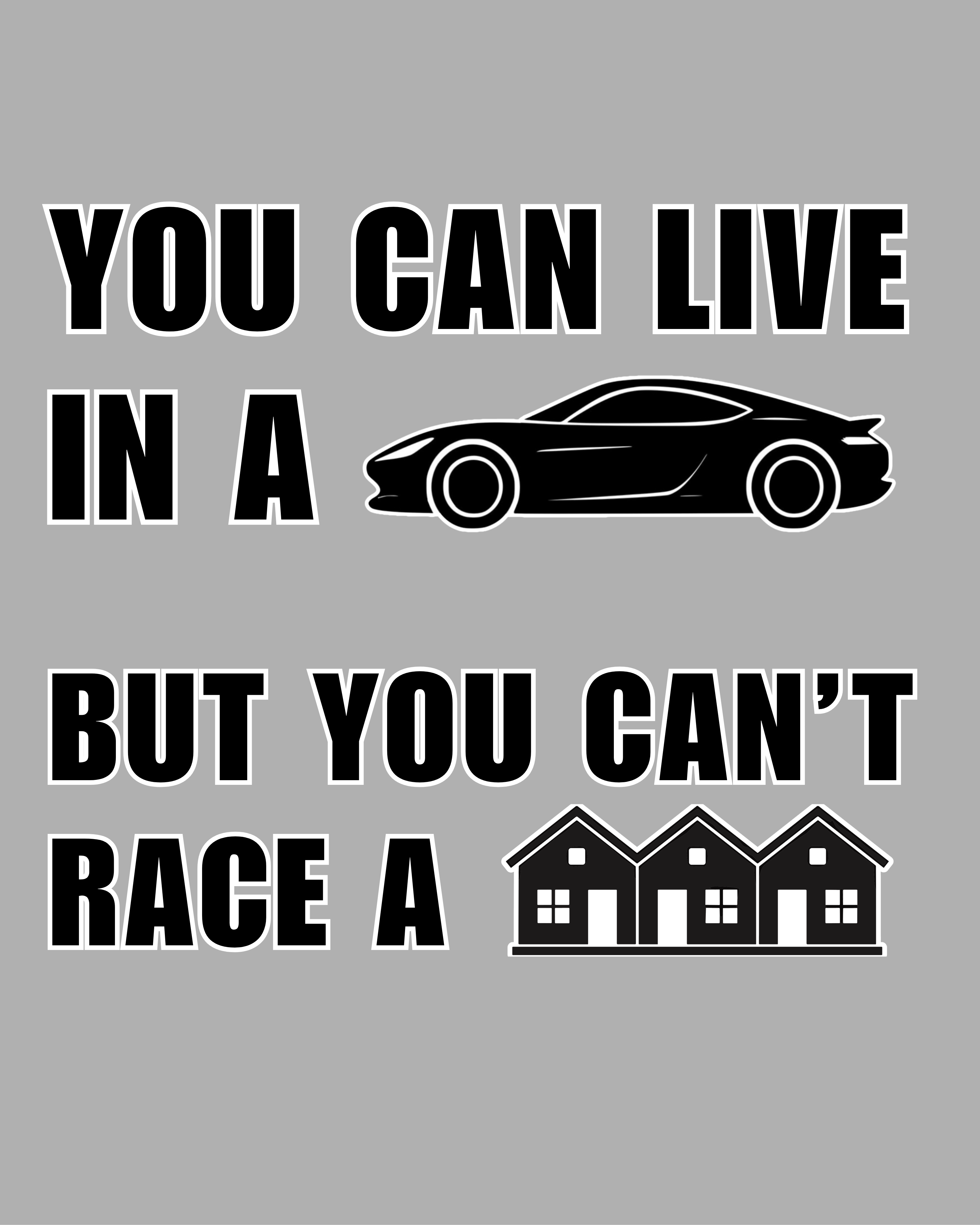Can't Race a House Tee (rear print)